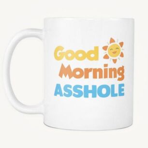 Good Morning Asshole Mug