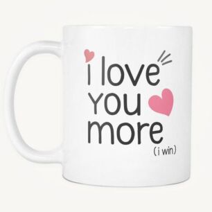 I Love You More (I Win) Mug