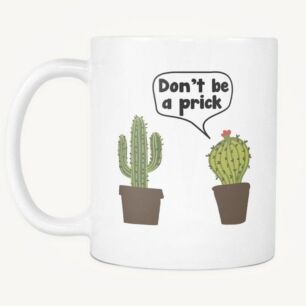 Don't be a Prick Mug