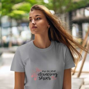 Put on Your Dancing Shoes Tshirt