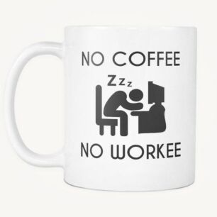 No Coffee No Workee Mug