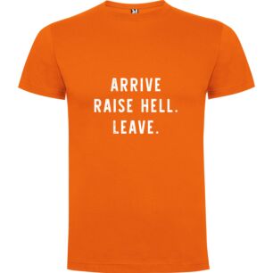 Arrive Raise Hell Leave Tshirt