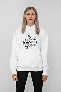Hoodie Be Good So They Can't Ignore It-Small