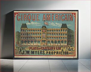 Πίνακας, Cirque Américain - Place du Chateau d'Eau, J.W. Myers, proprietor
