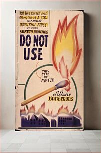 Πίνακας, Don't burn yourself and others out of a job. Help prevent industrial fires by using safety matches. Do not use this... - NARA