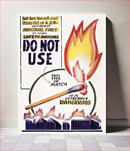 Πίνακας, Don't burn yourself and others out of a job. Help prevent industrial fires by using safety matches. Do not use this type of match. It is extremely dangerous (1942-1943) chromolithograph